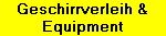 Geschirrverleih &
Equipment